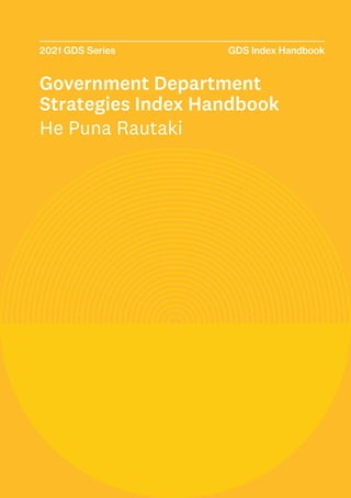 1
2021 GDS Series GDS Index Handbook
Government Department
Strategies Index Handbook
He Puna Rautaki
 