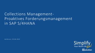 Collections Management-
Proaktives Forderungsmanagement
in SAP S/4HANA
Heilbronn, 30.06.2022
 