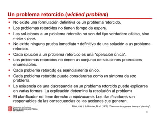 Un problema retorcido (wicked problem)
▪ No existe una formulación definitiva de un problema retorcido.
▪ Los problemas re...