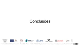 Encontros VINCULUM - Colóquio Internacional - 7 Julho 2022 - “The use of AtoM in VINCULUM. Why should academic researchers use free and open source software?” Ricardo Pinho
Conclusões
17
 