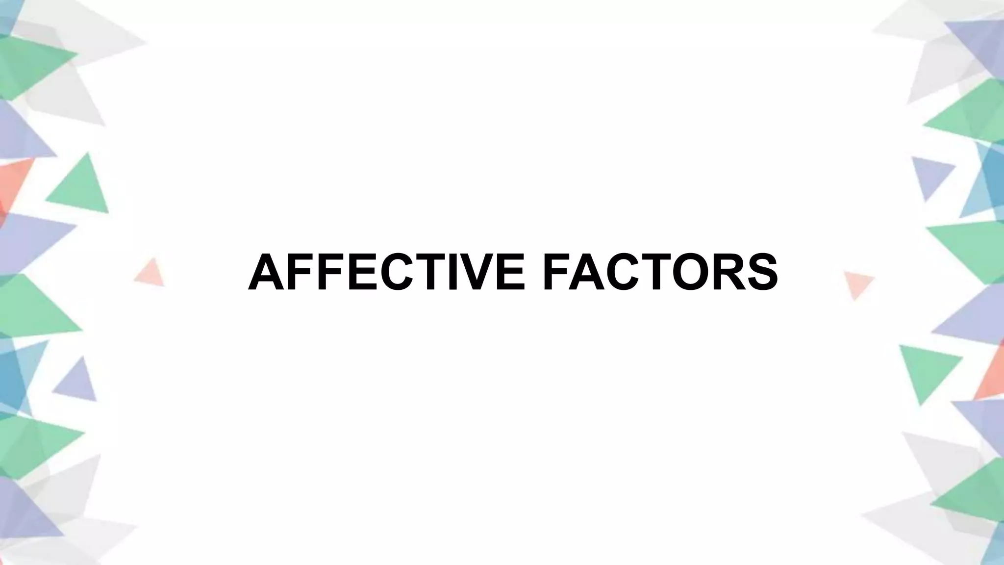 AFFECTIVE FACTORS
 