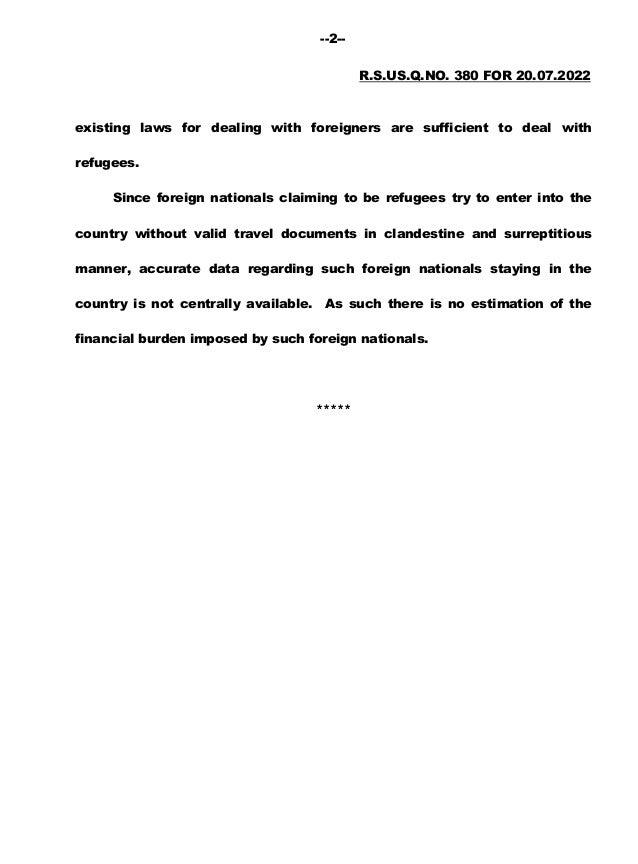 --2--
R.S.US.Q.NO. 380 FOR 20.07.2022
existing laws for dealing with foreigners are sufficient to deal with
refugees.
Sinc...
