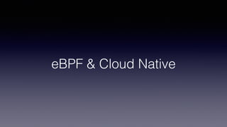eBPF & Cloud Native
 