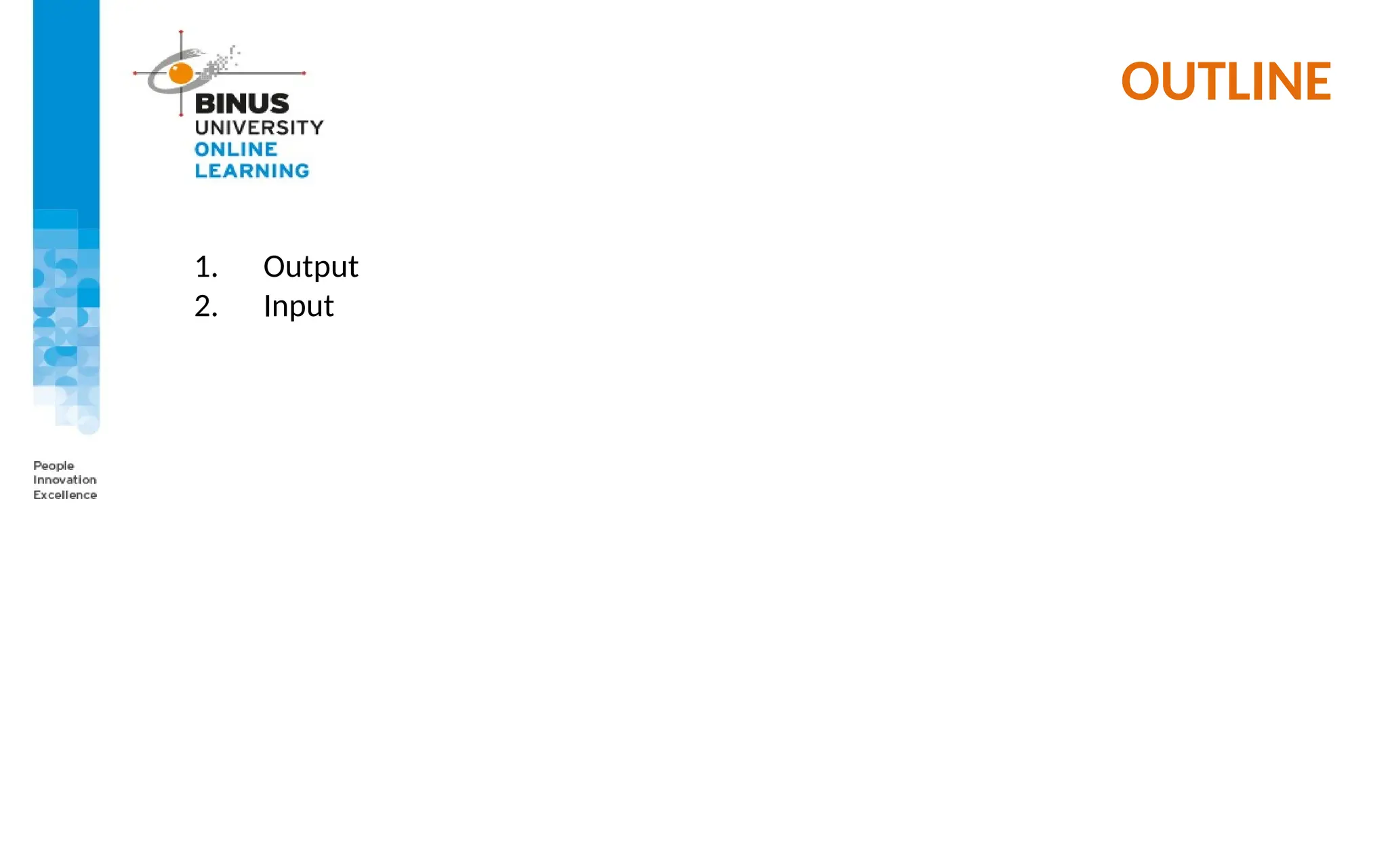 OUTLINE
1. Output
2. Input
 