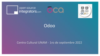 Odoo
Centro Cultural UNAM - 1ro de septiembre 2022
 