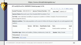 PV WORKSHOP: EXPLORE PUBLICLY AVAILABLE DATA SOURCES IN DRUG SAFETY 22
https://www.clinicaltrialsregister.eu/
 