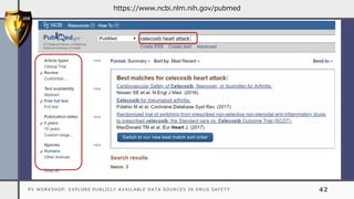 PV WORKSHOP: EXPLORE PUBLICLY AVAILABLE DATA SOURCES IN DRUG SAFETY 42
https://www.ncbi.nlm.nih.gov/pubmed
 