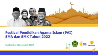 Festival Pendidikan Agama Islam (PAI)
SMA dan SMK Tahun 2022
September-November 2022
 