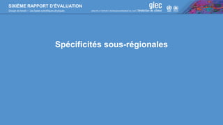 SIXIÈME RAPPORT D’ÉVALUATION
Groupe de travail I – Les bases scientifiques physiques
Spécificités sous-régionales
 