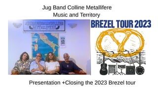 Presentation +Closing the 2023 Brezel tour
Jug Band Colline Metallifere
Music and Territory
 
