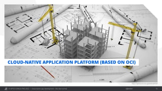 © OPITZ CONSULTING 2022 / Öffentlich
Cloud-native app development - the new normal 15
https://opitzcloud.canto.global/b/QN7DH
CLOUD-NATIVE APPLICATION PLATFORM (BASED ON OCI)
 