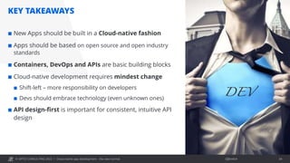© OPITZ CONSULTING 2022 / Öffentlich
KEY TAKEAWAYS
¢ New Apps should be built in a Cloud-native fashion
¢ Apps should be based on open source and open industry
standards
¢ Containers, DevOps and APIs are basic building blocks
¢ Cloud-native development requires mindest change
¢ Shift-left – more responsibility on developers
¢ Devs should embrace technology (even unknown ones)
¢ API design-first is important for consistent, intuitive API
design
Cloud-native app development - the new normal 34
DEV
 