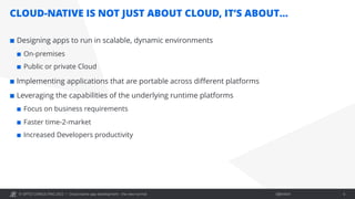 © OPITZ CONSULTING 2022 / Öffentlich
CLOUD-NATIVE IS NOT JUST ABOUT CLOUD, IT’S ABOUT…
Cloud-native app development - the new normal 6
¢ Designing apps to run in scalable, dynamic environments
¢ On-premises
¢ Public or private Cloud
¢ Implementing applications that are portable across different platforms
¢ Leveraging the capabilities of the underlying runtime platforms
¢ Focus on business requirements
¢ Faster time-2-market
¢ Increased Developers productivity
 