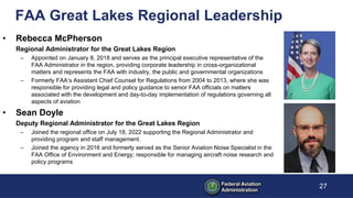 FAA Great Lakes Regional Leadership
27
• Rebecca McPherson
Regional Administrator for the Great Lakes Region
– Appointed o...