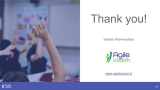 59
Thank you!
Vaidas Adomauskas
www.agilecoach.lt
 