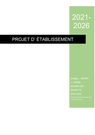 2021-
2026
Collège – SEGPA
J. VERNE
MAUBEUGE -
ÉPINETTE
2020-2024
[Projet d’établissement adopté en CA
en septembre 2021]
PROJET D’ ÉTABLISSEMENT
 