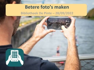 Betere foto’s maken
Bibliotheek De Pinte – 28/09/2022
 