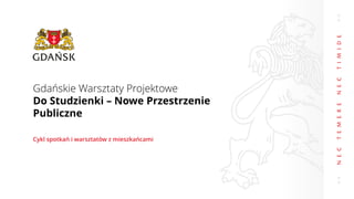 Gdańskie Warsztaty Projektowe
Do Studzienki – Nowe Przestrzenie
Publiczne
Cykl spotkań i warsztatów z mieszkańcami
 