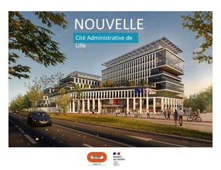 NOUVELLE
Cité Administrative de
Lille
 
