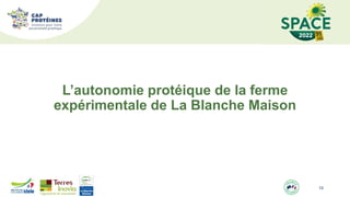 L’autonomie protéique de la ferme
expérimentale de La Blanche Maison
13
 