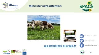 Merci de votre attention
21
cap-proteines-elevage.fr
 