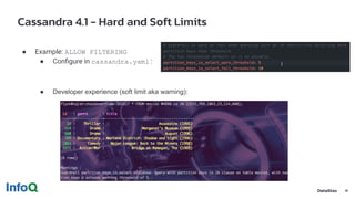Cassandra 4.1 - Hard and Soft Limits
● Example: ALLOW FILTERING
● Conﬁgure in cassandra.yaml :
● Developer experience (sof...