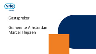 Gastspreker
Gemeente Amsterdam
Marcel Thijssen
 