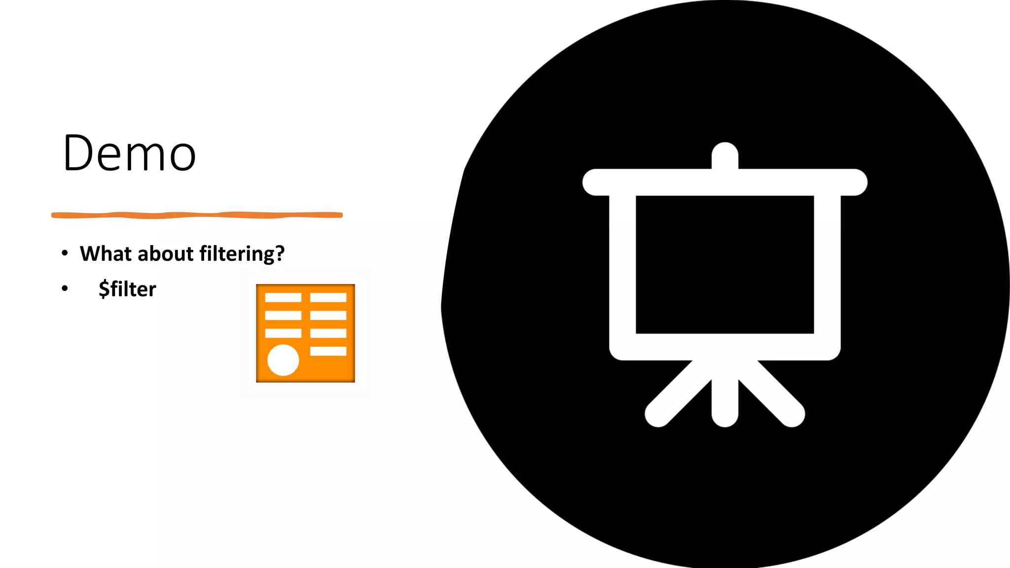 Demo
• What about filtering?
• $filter
 