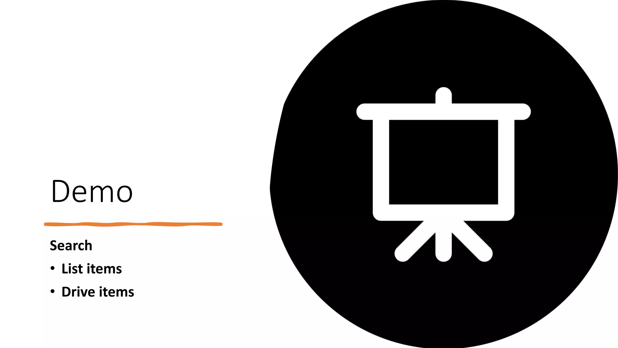 Demo
Search
• List items
• Drive items
 