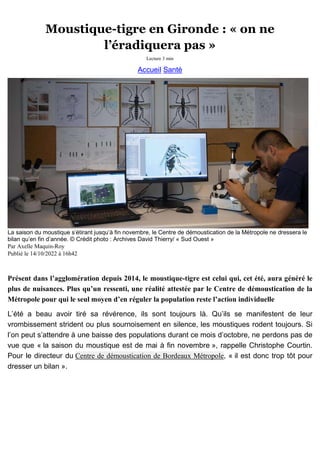 Moustique-tigre en Gironde : « on ne
l’éradiquera pas »
Lecture 3 min
Accueil Santé
La saison du moustique s’étirant jusqu...