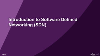 1
Introduction to Software Defined
Networking (SDN)
 