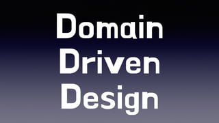Domain
Driven
Design
 