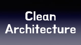 Clean
Architecture
 