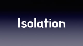 Isolation
 