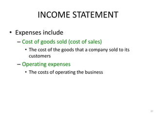 37
• Expenses include
– Cost of goods sold (cost of sales)
• The cost of the goods that a company sold to its
customers
– Operating expenses
• The costs of operating the business
INCOME STATEMENT
 