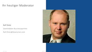 Ihr heutiger Moderator
Ralf Dietz
Stammdaten Businesspartner
Ralf.Dietz@ibsolution.com
08.11.2022 © 2022 - IBsolution GmbH...