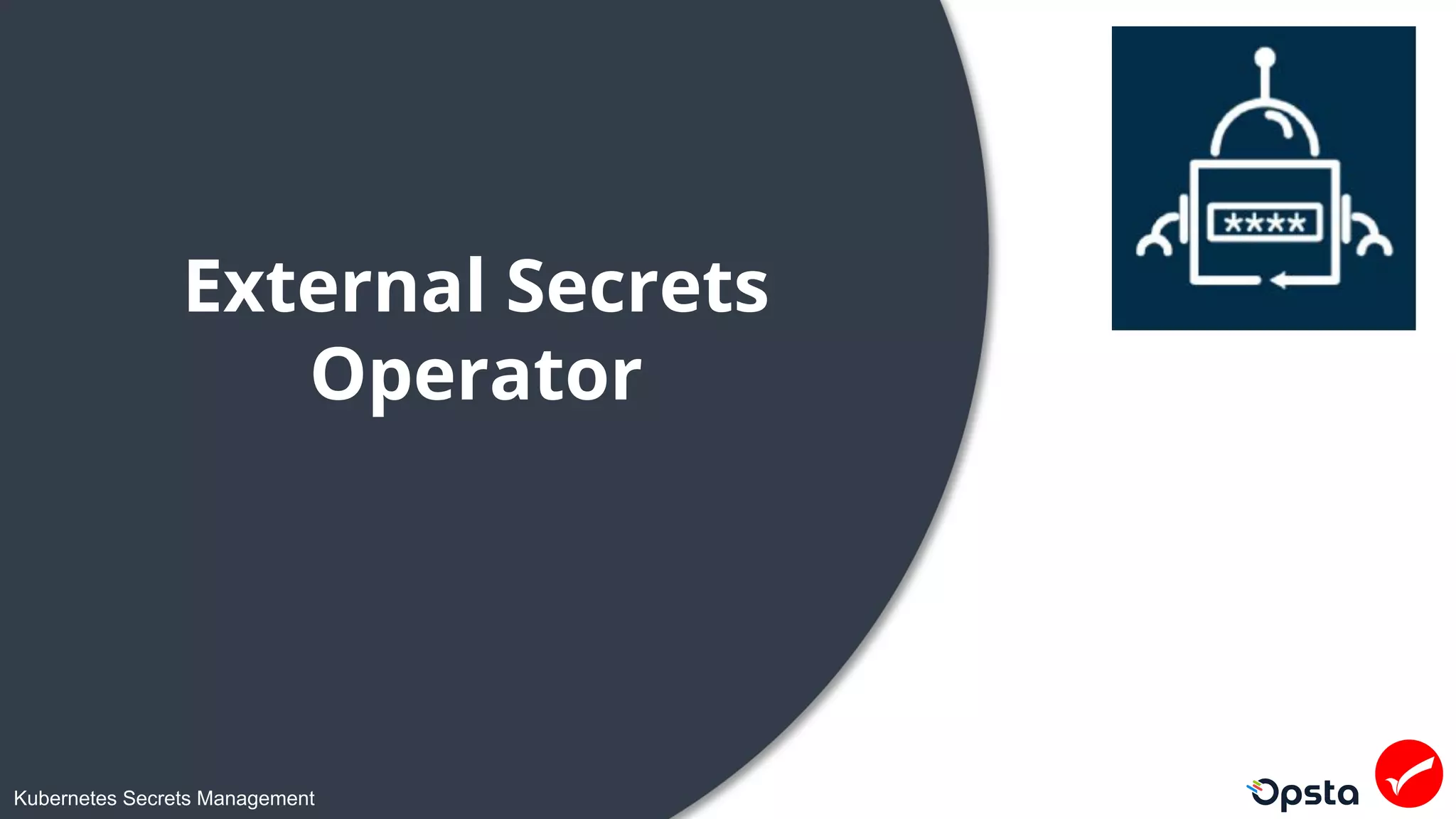 Kubernetes Secrets Management
External Secrets
Operator
 