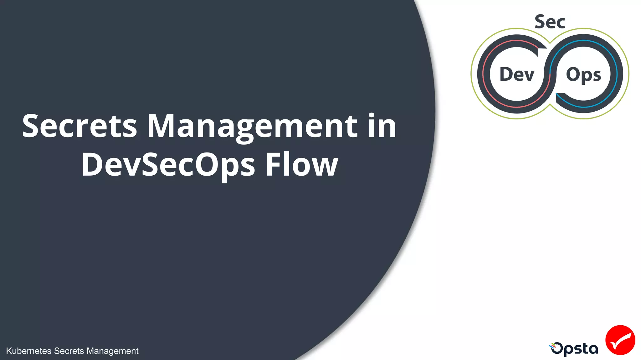 Kubernetes Secrets Management
Secrets Management in
DevSecOps Flow
 