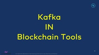 kai-waehner.de | @KaiWaehner | Data Streaming as Data Hub for Crypto, Blockchain, and Metaverse
Kafka
IN
Blockchain Tools
43
 