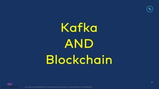 kai-waehner.de | @KaiWaehner | Data Streaming as Data Hub for Crypto, Blockchain, and Metaverse
Kafka
AND
Blockchain
47
 