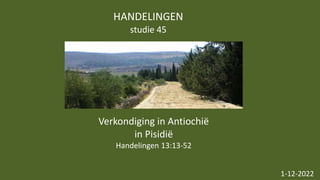 HANDELINGEN
studie 45
1-12-2022
Verkondiging in Antiochië
in Pisidië
Handelingen 13:13-52
 