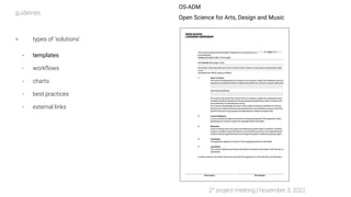 OS-ADM
Open Science for Arts, Design and Music
> types of ‘solutions’
- templates
- workﬂows
- charts
- best practices
- e...
