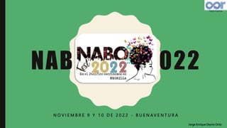 NABOFEST 2022
N O V I E M B R E 9 Y 1 0 D E 2 0 2 2 - B U E N A V E N T U R A
Jorge Enrique Osorio Ortiz
 