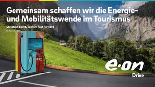 Gemeinsam schaffen wir die Energie-
und Mobilitätswende im Tourismus
Christoph Ebert, Tourism Fast Forward
10. November 2022
 