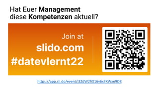 https://app.sli.do/event/j3ZdW2fiX16y6x3XWxn9D8
Hat Euer Management
diese Kompetenzen aktuell?
 
