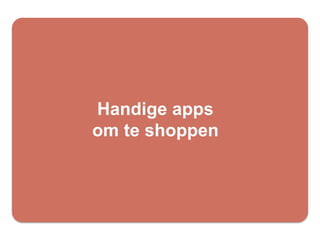 Handige apps
om te shoppen
 