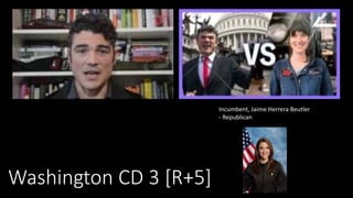 Washington CD 3 [R+5]
Incumbent, Jaime Herrera Beutler
- Republican
 