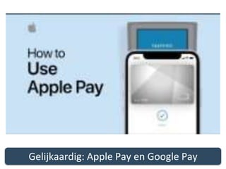 Gelijkaardig: Apple Pay en Google Pay
 
