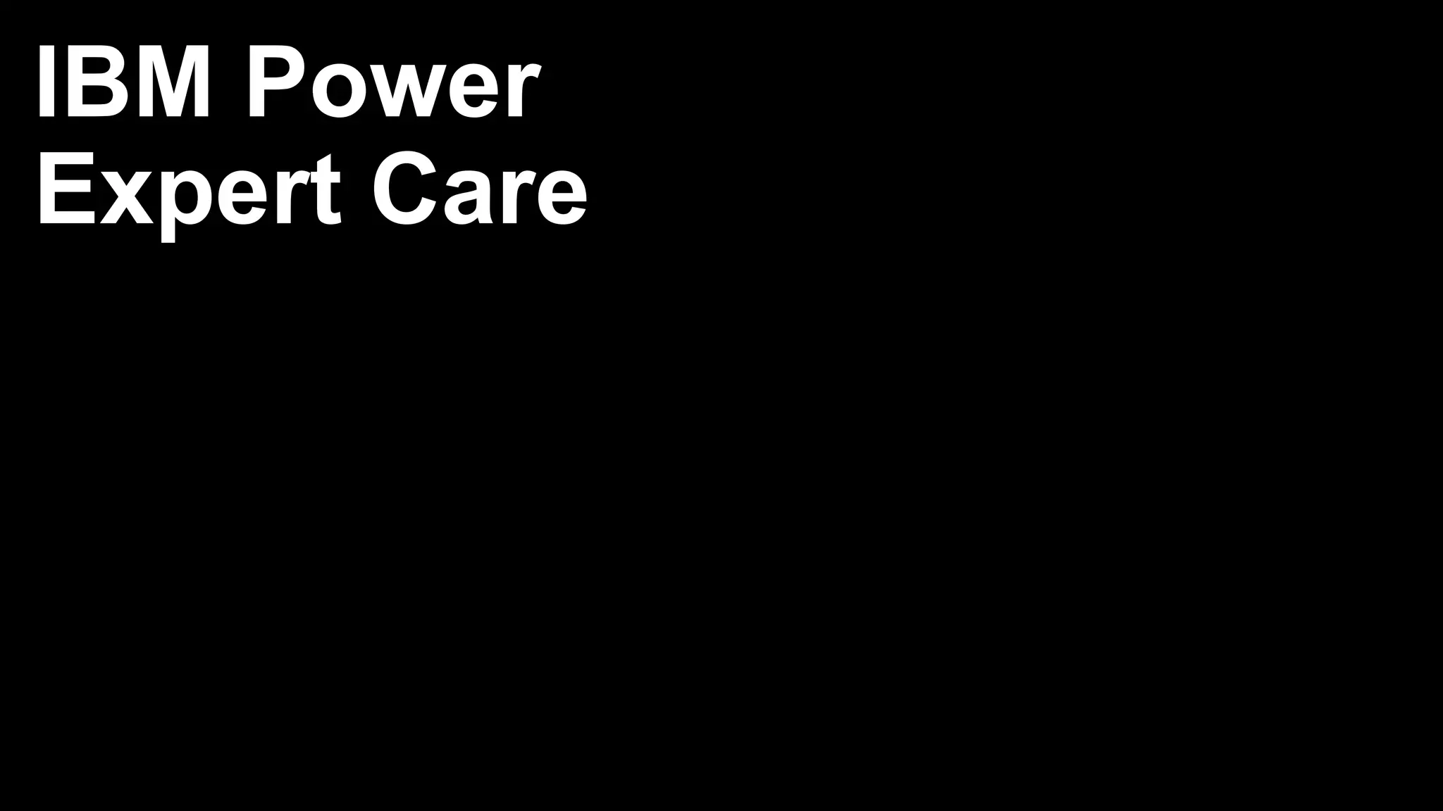 IBM Power
Expert Care
 