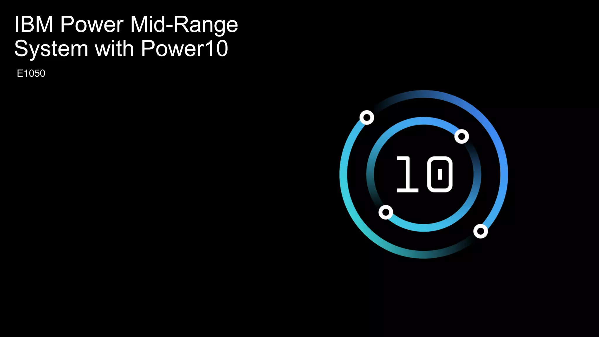 IBM Power Mid-Range
System with Power10
E1050
 